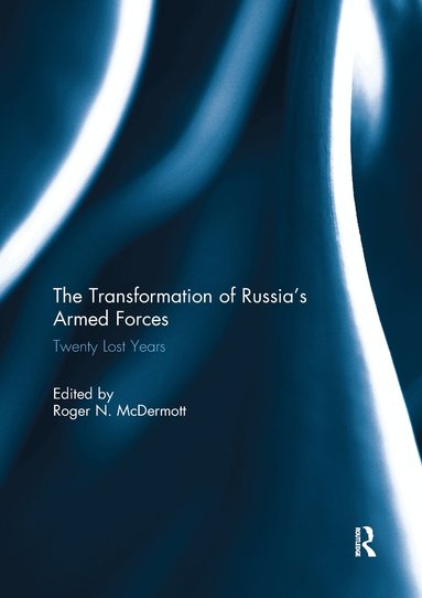 Roger N. McDermott - Transformation of Russia’s Armed Forces, Häftad