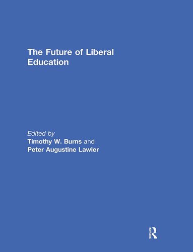 Timothy Burns, Peter Lawler - Future of Liberal Education, Häftad