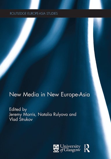 Jeremy Morris, Natalya Rulyova, Vlad Strukov - New Media in New Europe-Asia, Häftad