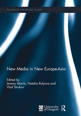 Jeremy Morris, Natalya Rulyova, Vlad Strukov - New Media in New Europe-Asia, Häftad