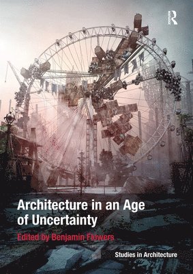 Architecture in an Age of Uncertainty 1