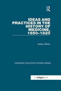bokomslag Ideas and Practices in the History of Medicine, 16501820