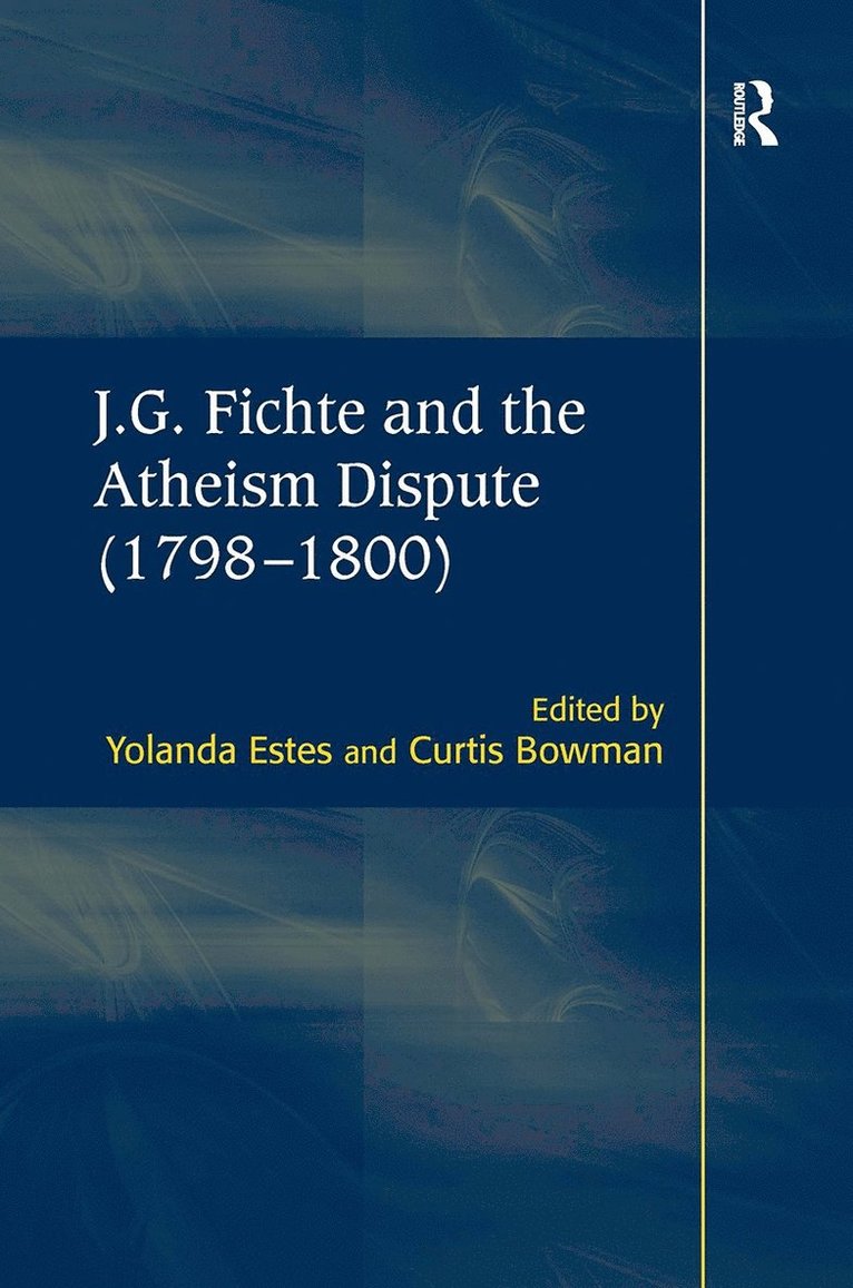 Curtis Bowman, Yolanda Estes - J.G. Fichte and the Atheism Dispute (1798–1800), Häftad
