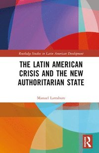 bokomslag The Latin American Crisis and the New Authoritarian State
