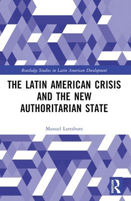 bokomslag The Latin American Crisis and the New Authoritarian State