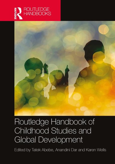 Tatek Abebe, Anandini Dar, Karen Wells - Routledge Handbook of Childhood Studies and Global Development, Inbunden