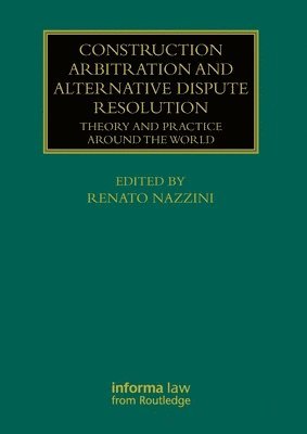 Renato Nazzini - Construction Arbitration and Alternative Dispute Resolution, Häftad