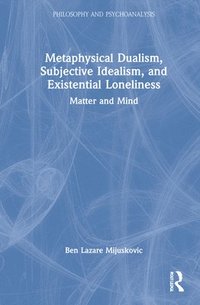 bokomslag Metaphysical Dualism, Subjective Idealism, and Existential Loneliness