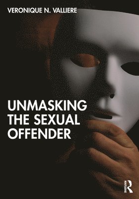 Veronique N. Valliere - Unmasking the Sexual Offender, Häftad