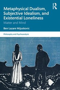 bokomslag Metaphysical Dualism, Subjective Idealism, and Existential Loneliness