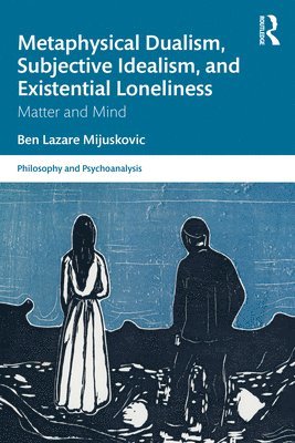 Metaphysical Dualism, Subjective Idealism, and Existential Loneliness 1