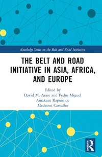 bokomslag The Belt and Road Initiative in Asia, Africa, and Europe