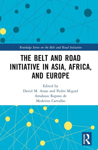 David Arase, Pedro Miguel Amakasu Raposo de Medeiros Carvalho - Belt and Road Initiative in Asia, Africa, and Europe, Inbunden