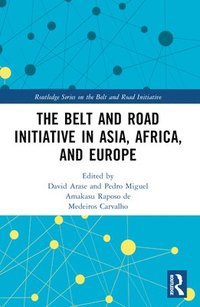 bokomslag The Belt and Road Initiative in Asia, Africa, and Europe