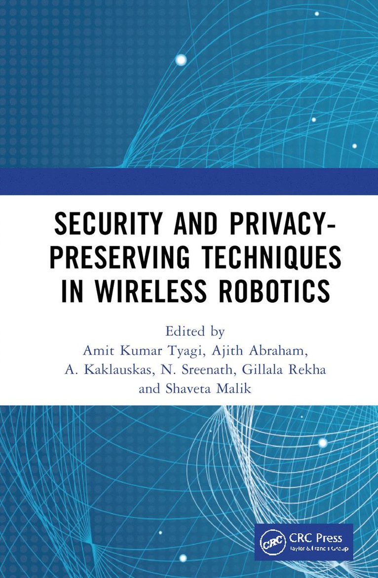 Amit Kumar Tyagi, Ajith Abraham, A. Kaklauskas, N. Sreenath, Gillala Rekha, Shaveta Malik, India) Kumar Tyagi, Amit (VIT, USA) Abraham, Ajith (MIR Labs, Lithuania) Kaklauskas, A. (Lithuanian Academy of Science, India) Sreenath, N. (Pondicherry Engineering College, India) Rekha, Gillala (KL University, India) Malik, Shaveta (Terna Engineering College - Security and Privacy-Preserving Techniques in Wireless Robotics, Inbunden