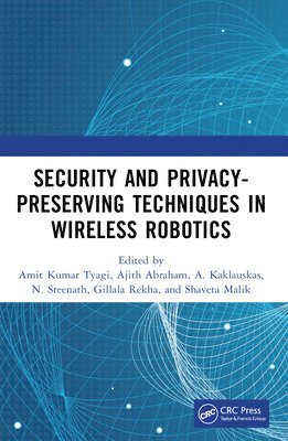 Amit Kumar Tyagi, Ajith Abraham, A. Kaklauskas, N. Sreenath, Gillala Rekha, Shaveta Malik, India) Kumar Tyagi, Amit (VIT, USA) Abraham, Ajith (MIR Labs, Lithuania) Kaklauskas, A. (Lithuanian Academy of Science, India) Sreenath, N. (Pondicherry Engineering College, India) Rekha, Gillala (KL University, India) Malik, Shaveta (Terna Engineering College - Security and Privacy-Preserving Techniques in Wireless Robotics, Häftad