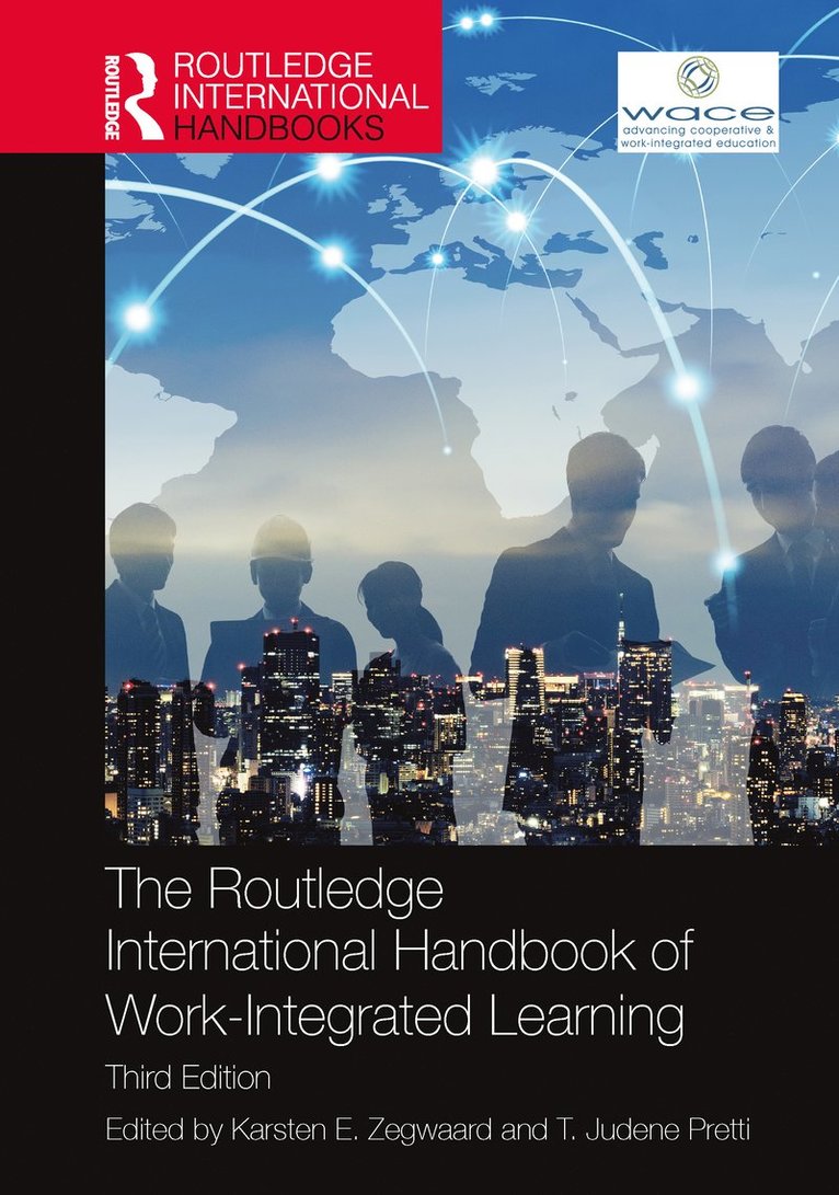 Karsten E. Zegwaard, T. Judene Pretti, New Zealand) Zegwaard, Karsten E. (University of Waikato, Canada) Pretti, T. Judene (University of Watrloo - Routledge International Handbook of Work-Integrated Learning, Inbunden