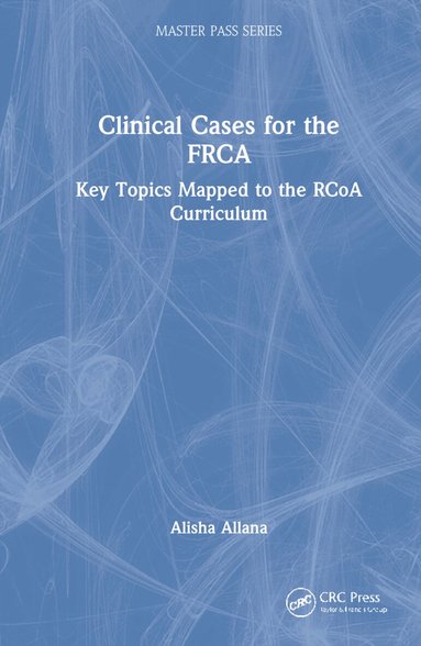 Alisha Allana - Clinical Cases for the FRCA, Inbunden