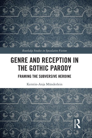 Kerstin-Anja Münderlein - Genre and Reception in the Gothic Parody, Inbunden