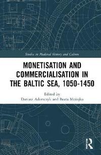 bokomslag Monetisation and Commercialisation in the Baltic Sea, 1050-1450