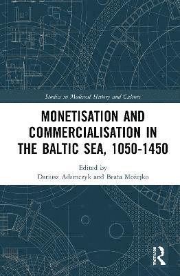 Monetisation and Commercialisation in the Baltic Sea, 1050-1450 1