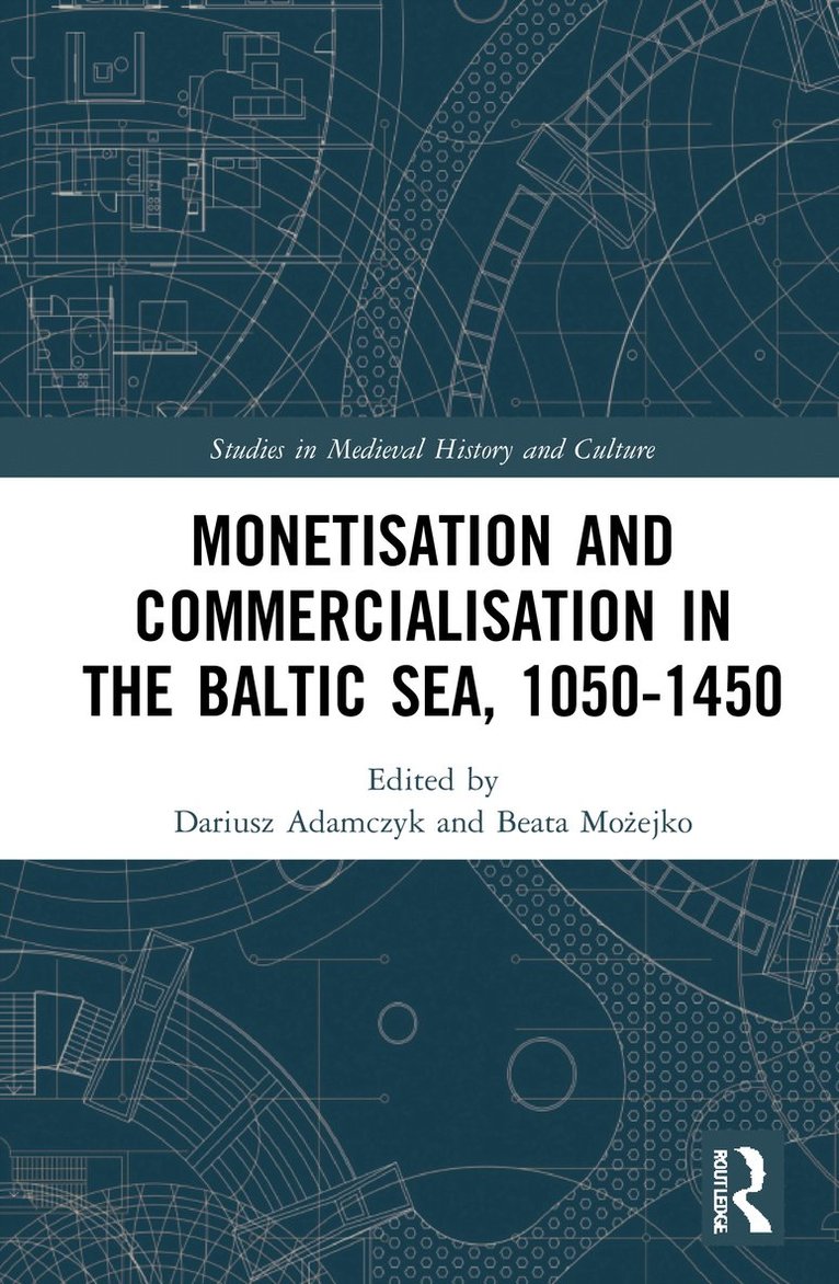 Monetisation and Commercialisation in the Baltic Sea, 1050-1450 1