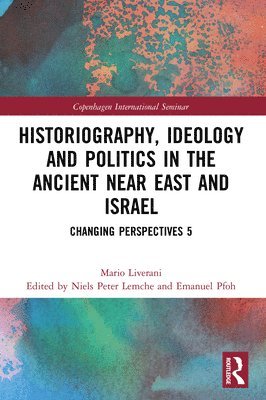 Historiography, Ideology and Politics in the Ancient Near East and Israel 1