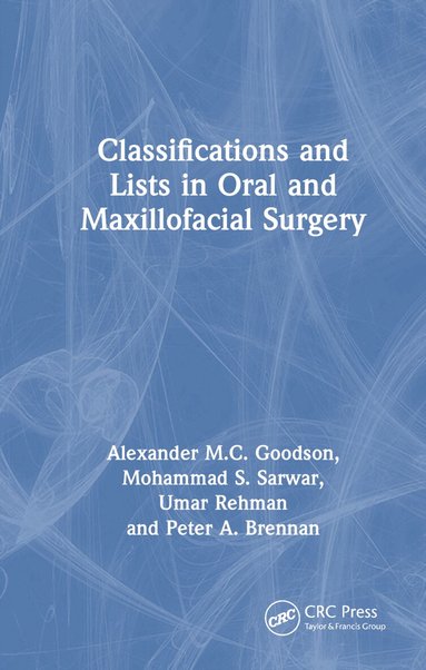 Alexander Goodson, Mohammad Sarwar, Umar Rehman, Peter A. Brennan - Classifications and Lists in Oral and Maxillofacial Surgery, Inbunden