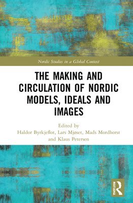 The Making and Circulation of Nordic Models, Ideas and Images 1
