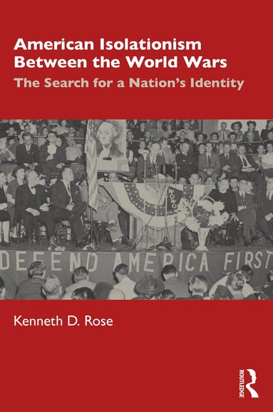 Kenneth D. Rose - American Isolationism Between the World Wars, Häftad
