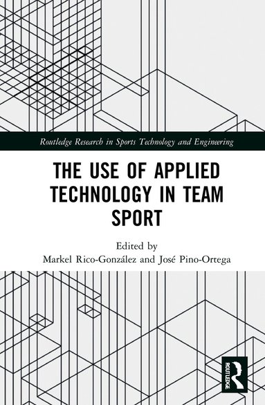 José Pino-Ortega, Markel Rico-González - Use of Applied Technology in Team Sport, Inbunden