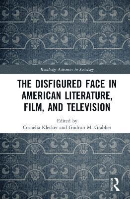 bokomslag The Disfigured Face in American Literature, Film, and Television