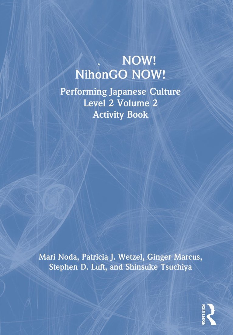 Mari Noda, Patricia J. Wetzel, Ginger Marcus, Stephen D. Luft, Shinsuke Tsuchiya, USA) Wetzel, Patricia J. (Portland State University - 日本語NOW! NihonGO NOW!, Inbunden