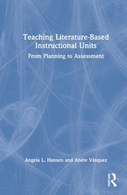 Angela L. Hansen, Anete Vásquez, USA) Vasquez, Anete (Kennesaw State University - Teaching Literature-Based Instructional Units, Inbunden