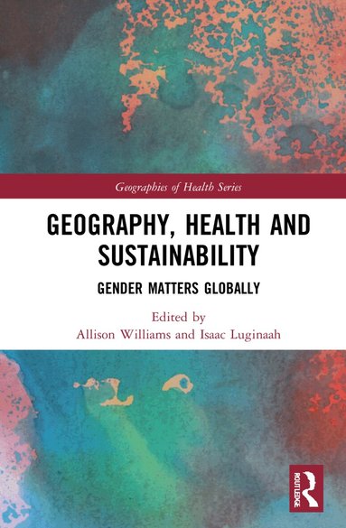 Allison Williams, Isaac Luginaah - Geography, Health and Sustainability, Häftad