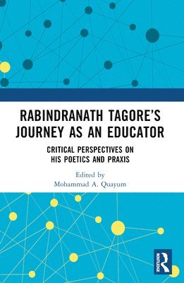 Mohammad A. Quayum - Rabindranath Tagore’s Journey as an Educator, Häftad