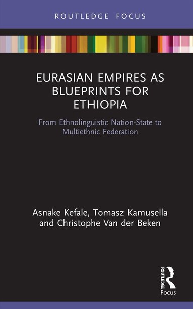 Asnake Kefale, Tomasz Kamusella, Christophe Van der Beken - Eurasian Empires as Blueprints for Ethiopia, Inbunden