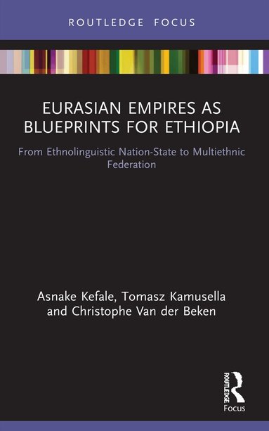 Asnake Kefale, Tomasz Kamusella, Christophe Van der Beken - Eurasian Empires as Blueprints for Ethiopia, Häftad