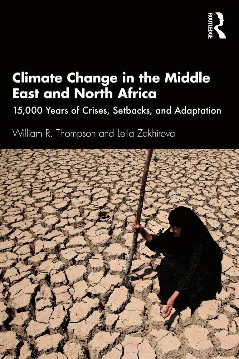 William R. Thompson, Leila Zakhirova - Climate Change in the Middle East and North Africa, Häftad