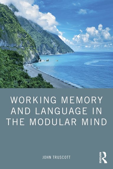 John Truscott - Working Memory and Language in the Modular Mind, Häftad