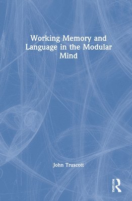 Working Memory and Language in the Modular Mind 1