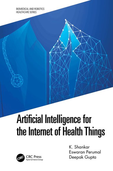 K. Shankar, Eswaran Perumal, Deepak Gupta - Artificial Intelligence for the Internet of Health Things, Inbunden