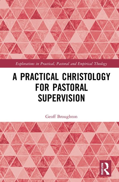 Geoff Broughton - Practical Christology for Pastoral Supervision, Häftad