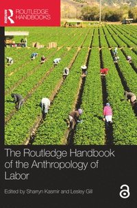 bokomslag The Routledge Handbook of the Anthropology of Labor