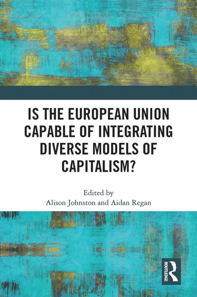 bokomslag Is the European Union Capable of Integrating Diverse Models of Capitalism?