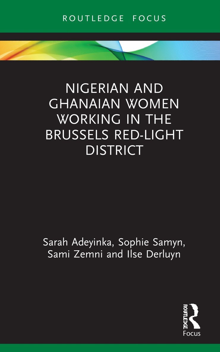 Sarah Adeyinka, Sophie Samyn, Sami Zemni, Ilse Derluyn, Belgium) Adeyinka, Sarah (University of Gent, Belgium) Samyn, Sophie (University of Gent, Belgium) Derluyn, Ilse (University of Gent - Nigerian and Ghanaian Women Working in the Brussels Red-Light District, Inbunden