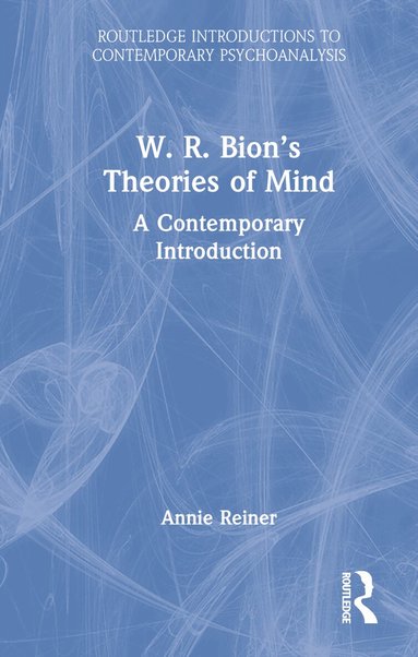Annie Reiner - W. R. Bion’s Theories of Mind, Inbunden