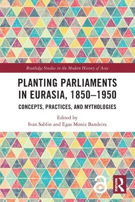 Planting Parliaments in Eurasia, 18501950 1