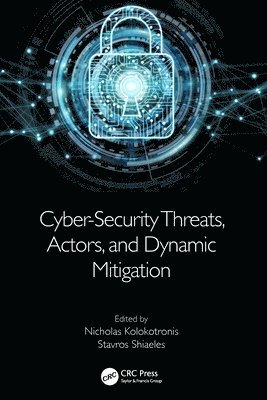Nicholas Kolokotronis, Stavros Shiaeles, Greece) Kolokotronis, Nicholas (Associate Professor, University of Peloponnese, Stavros (University of Portsmouth) Shiaeles - Cyber-Security Threats, Actors, and Dynamic Mitigation, Häftad