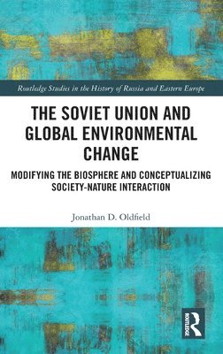 Jonathan D. Oldfield - Soviet Union and Global Environmental Change, Inbunden